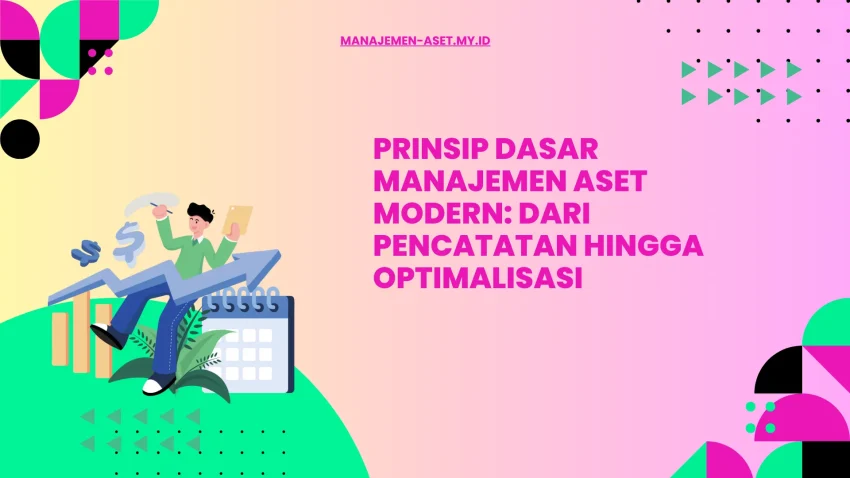 Temukan prinsip-prinsip penting manajemen aset modern untuk efisiensi dan keberlanjutan bisnis jangka panjang.